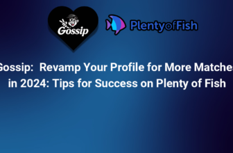 Revamp Your Profile for More Matches in 2024: Tips for Success on Plenty of Fish