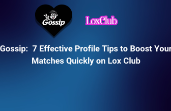 7 Effective Profile Tips to Boost Your Matches Quickly on Lox Club