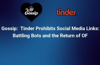 Tinder Prohibits Social Media Links: Battling Bots and the Return of OF